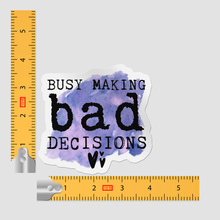 Sticker - Busy Making Bad Decisions