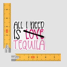 Sticker- All You Need Is Tequila (love)